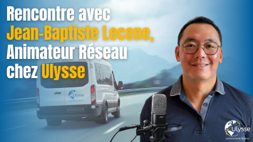 Rencontre avec Jean-Baptiste Lecene, Animateur Réseau chez Ulysse : "On avance ensemble, toujours dans un esprit humain."